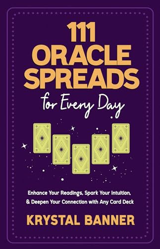 111 Oracle Spreads for Every Day Enhance Your Readings, Spark Your Intuition, & [Paperback]