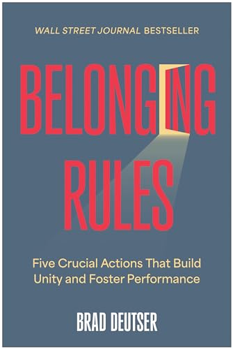 Belonging Rules Five Crucial Actions That Build Unity and Foster Performance [Hardcover]