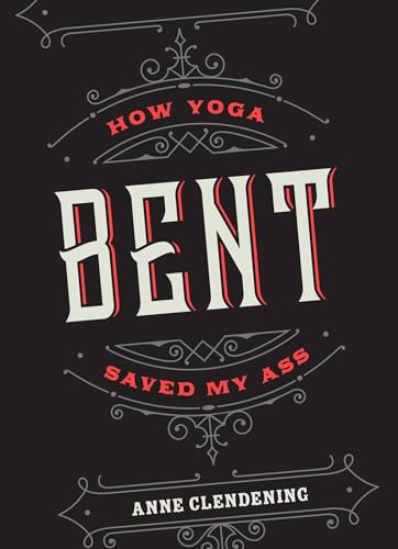 Bent How Yoga Saved My Ass [Paperback]