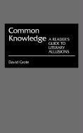 Common Knowledge A Reader's Guide To Literary Allusions [Hardcover]