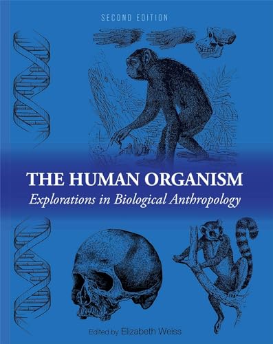 The Human Organism Explorations In Biological Anthropology [Paperback]