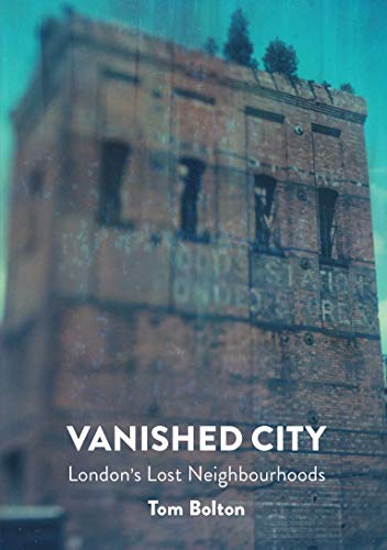 Vanished City London's Lost Neighbourhoods [Paperback]