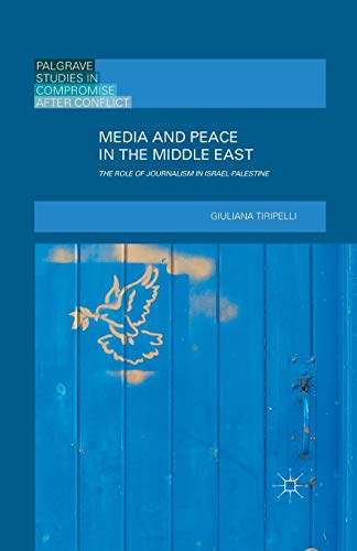 Media and Peace in the Middle East The Role of Journalism in Israel-Palestine [Paperback]