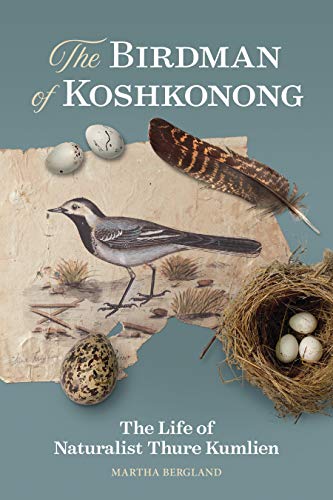 The Birdman of Koshkonong The Life of Naturalist Thure Kumlien [Paperback]