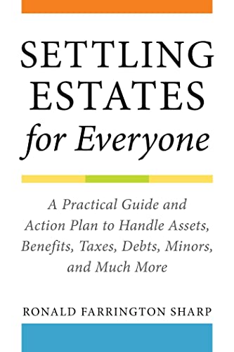 Settling Estates for Everyone A Practical Guide and Action Plan to Handle Asset [Paperback]
