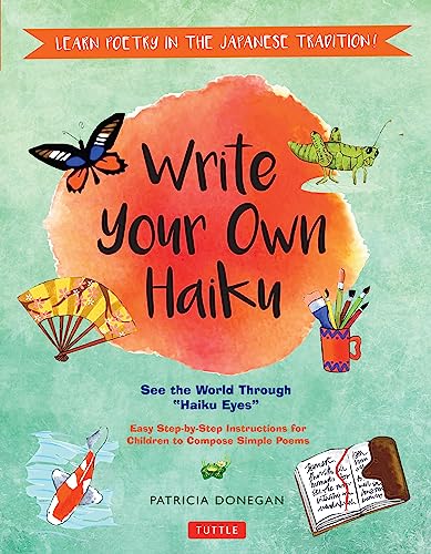 Write Your Own Haiku for Kids Write Poetry in the Japanese Tradition - Easy Ste [Hardcover]