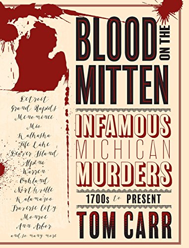 Blood On The Mitten Infamous Michigan Murders, 1700s To Present (great Lakes Ma [Hardcover]