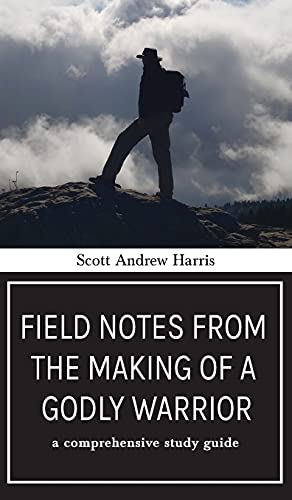 Field Notes from The Making of a Godly Warrior A Comprehensive Study Guide [Hardcover]