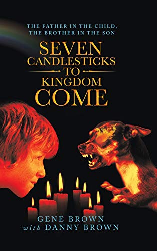 Seven Candlesticks to Kingdom Come  The Father in the Child, the Brother in the [Hardcover]