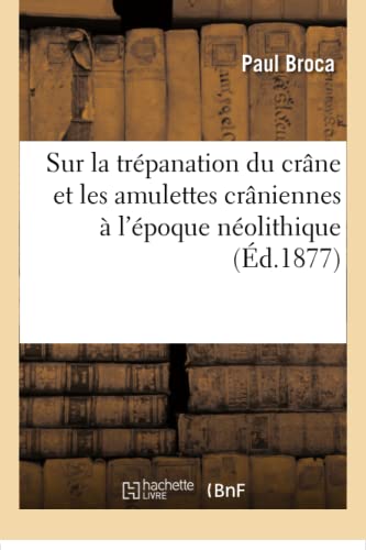 Sur La Trepanation Du Crane Et Les Amulettes Craniennes A L'epoque Neolithique ( [Paperback]