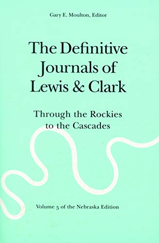 The Definitive Journals Of Lewis & Clark, Vol. 5 Through The Rockies To The Cas [Paperback]