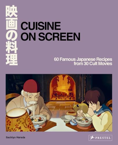 Cuisine on Screen 60 Famous Japanese Recipes from 30 Cult Movies [Hardcover]