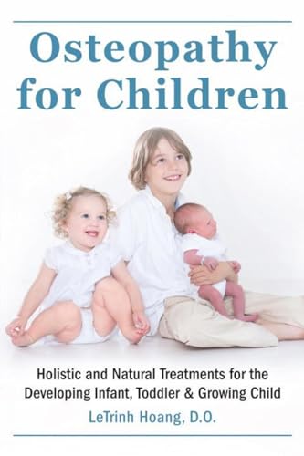 Osteopathy for Children Holistic and Natural Treatments for the Developing Infa [Paperback]