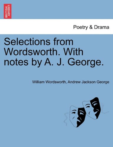 Selections from Wordsworth with Notes by a J George [Paperback]