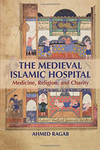 The Medieval Islamic Hospital Medicine, Religion, and Charity [Paperback]
