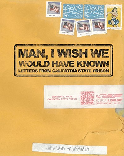 Man, I Wish We Would Have Known  Letters from Calipatria State Prison [Paperback]