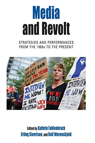 Media and Revolt Strategies and Performances from the 1960s to the Present [Paperback]
