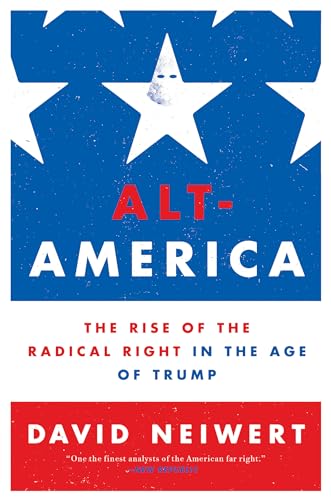 Alt-America The Rise of the Radical Right in the Age of Trump [Paperback]
