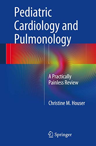 Pediatric Cardiology and Pulmonology A Practically Painless Review [Paperback]