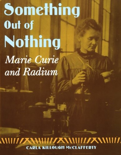 Something Out of Nothing Marie Curie and Radium [Paperback]