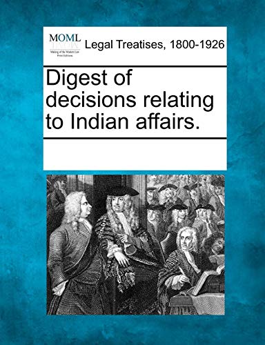 Digest Of Decisions Relating To Indian Affairs. [Paperback]