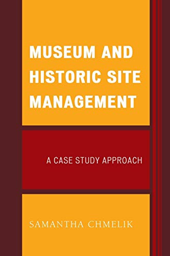 Museum and Historic Site Management A Case Study Approach [Paperback]