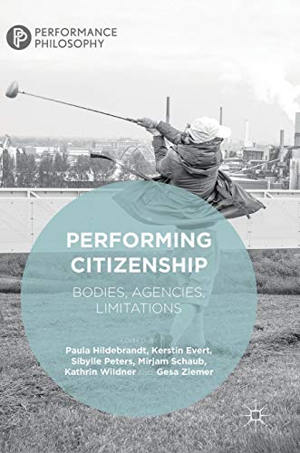 Performing Citizenship Bodies, Agencies, Limitations [Hardcover]