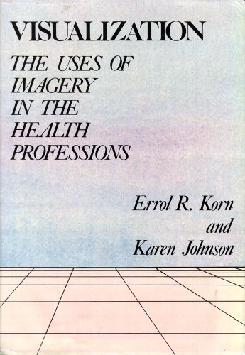 Visualization The Uses Of Imagery In The Health Professions [Paperback]