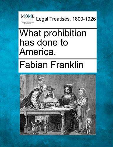 What prohibition has done to America [Paperback]