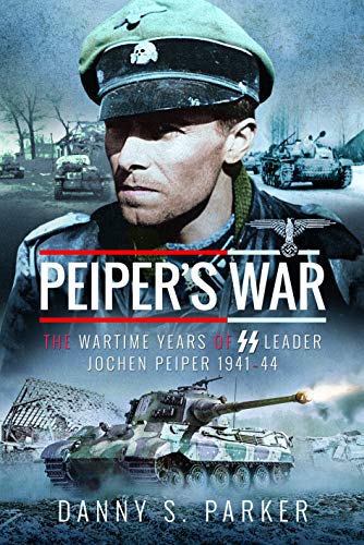 Peiper's War The Wartime Years of SS Leader Jochen Peiper, 194144 [Hardcover]