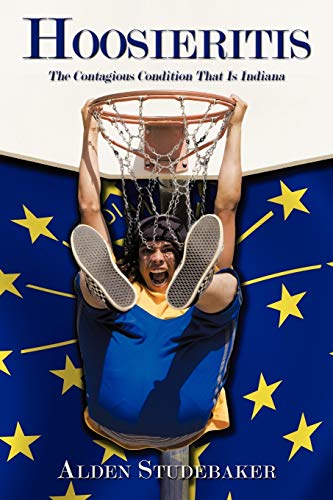 Hoosieritis  The Contagious Condition That Is Indiana [Paperback]