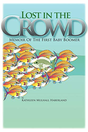Lost in the Crowd  Memoir of the First Baby Boomer [Paperback]