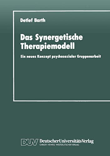 Das Synergetische Therapiemodell Ein neues Konzept psychosozialer Gruppenarbeit [Paperback]