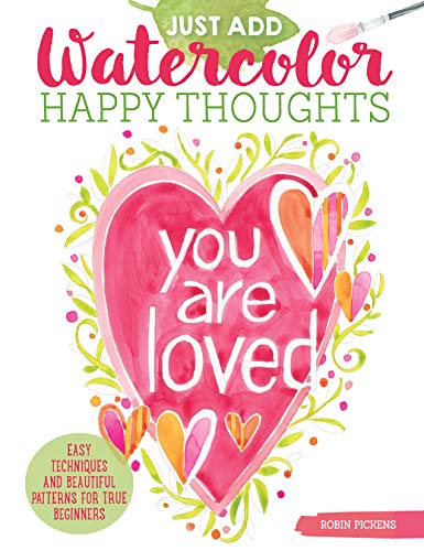 Just Add Watercolor Happy Thoughts Easy Techniques and Beautiful Patterns for T [Paperback]