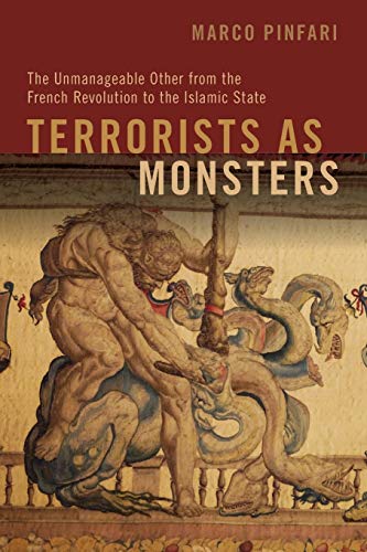 Terrorists as Monsters The Unmanageable Other from the French Revolution to the [Paperback]
