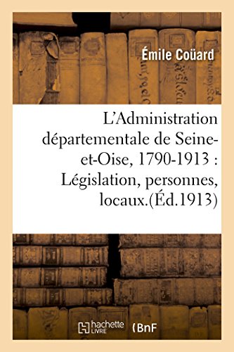 Administration Departementale de Seine-Et-Oise, 1790-1913 Legislation, Personne [Paperback]