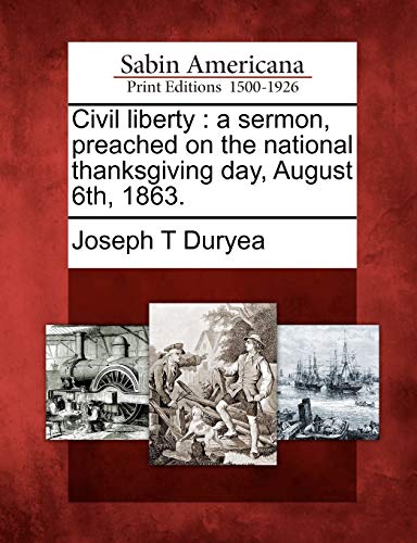 Civil Liberty  A Sermon, Preached on the National Thanksgiving Day, August 6th  [Paperback]