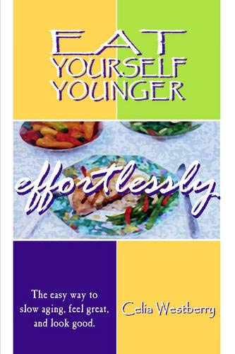 Eat Yourself Younger Effortlessly The Easy Way To Slow Aging, Feel Great, And L [Hardcover]