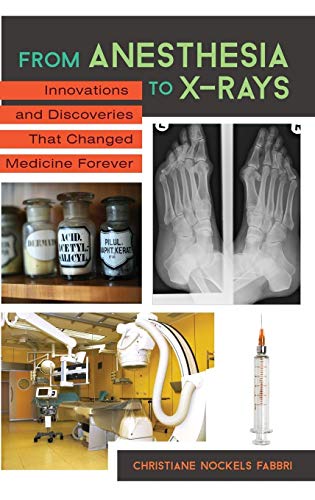 From Anesthesia to X-Rays Innovations and Discoveries That Changed Medicine For [Hardcover]