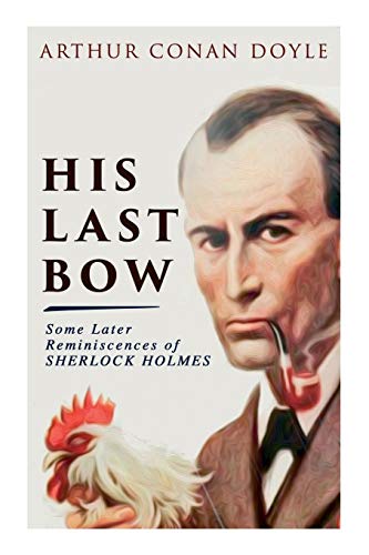 His Last Bow - Some Later Reminiscences of Sherlock Holmes : Wisteria Lodge, the [Paperback]