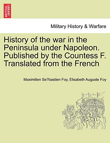 History Of The War In The Peninsula Under Napoleon. Published By The Countess F. [Paperback]