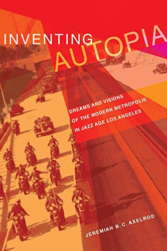 Inventing Autopia Dreams and Visions of the Modern Metropolis in Jazz Age Los A [Paperback]