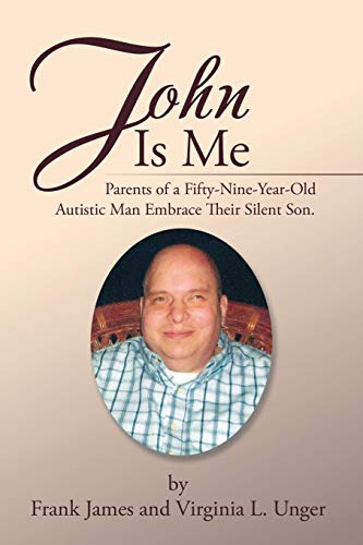 John Is Me Parents Of A Fifty-Nine-Year-Old Autistic Man Embrace Their Silent S [Paperback]