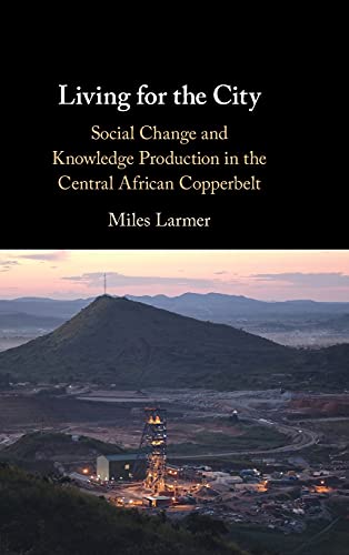 Living for the City Social Change and Knowledge Production in the Central Afric [Hardcover]