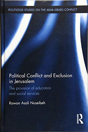 Political Conflict and Exclusion in Jerusalem The Provision of Education and So [Hardcover]