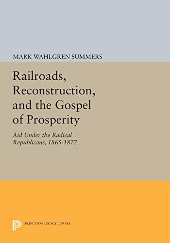 Railroads, Reconstruction, and the Gospel of Prosperity Aid Under the Radical R [Paperback]