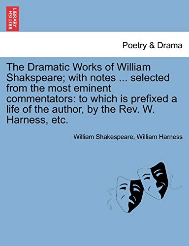 The Dramatic Works Of William Shakspeare With Notes ... Selected From The Most  [Paperback]