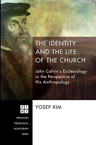 The Identity and the Life of the Church John Calvin's Ecclesiology in the Persp [Paperback]