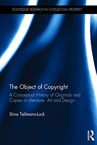 The Object of Copyright A Conceptual History of Originals and Copies in Literat [Hardcover]