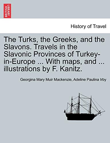 The Turks, The Greeks, And The Slavons. Travels In The Slavonic Provinces Of Tur [Paperback]